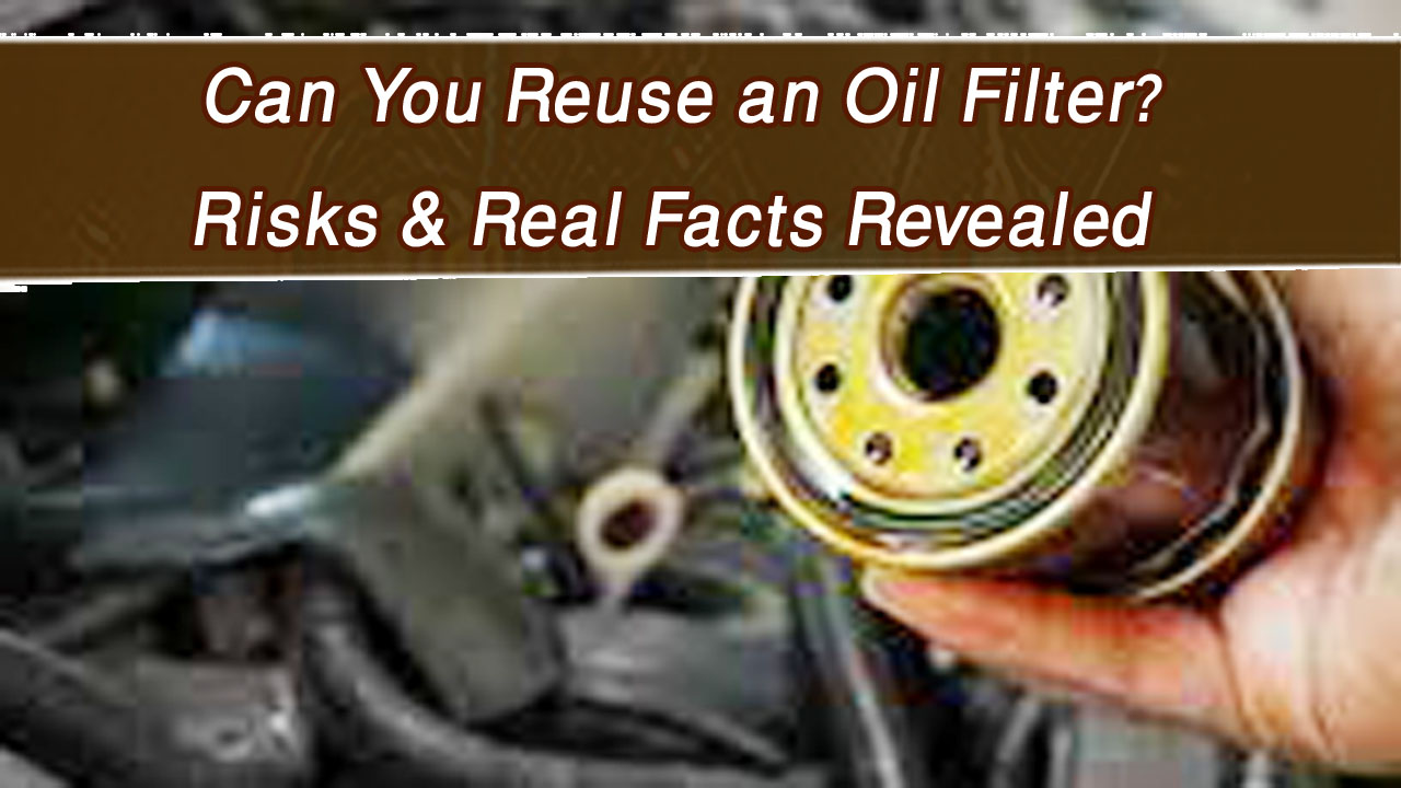 Can I Reuse My Oil Filter