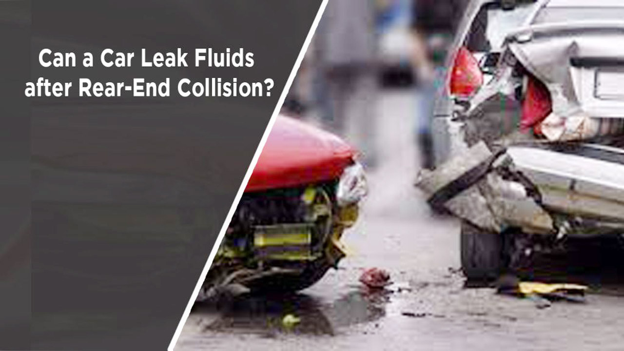 Can a Car Leak Fluids after Rear-End Collision
