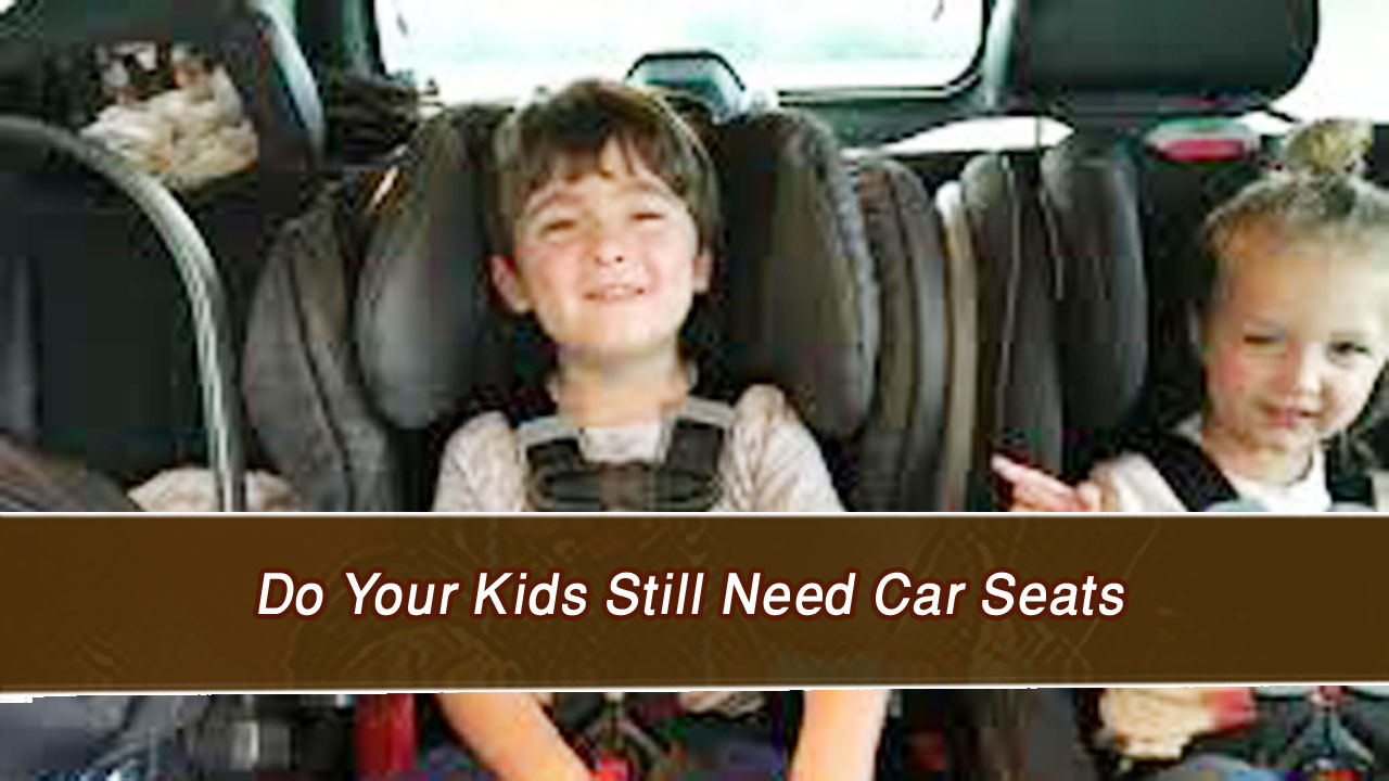 Do Your Kids Still Need Car Seats