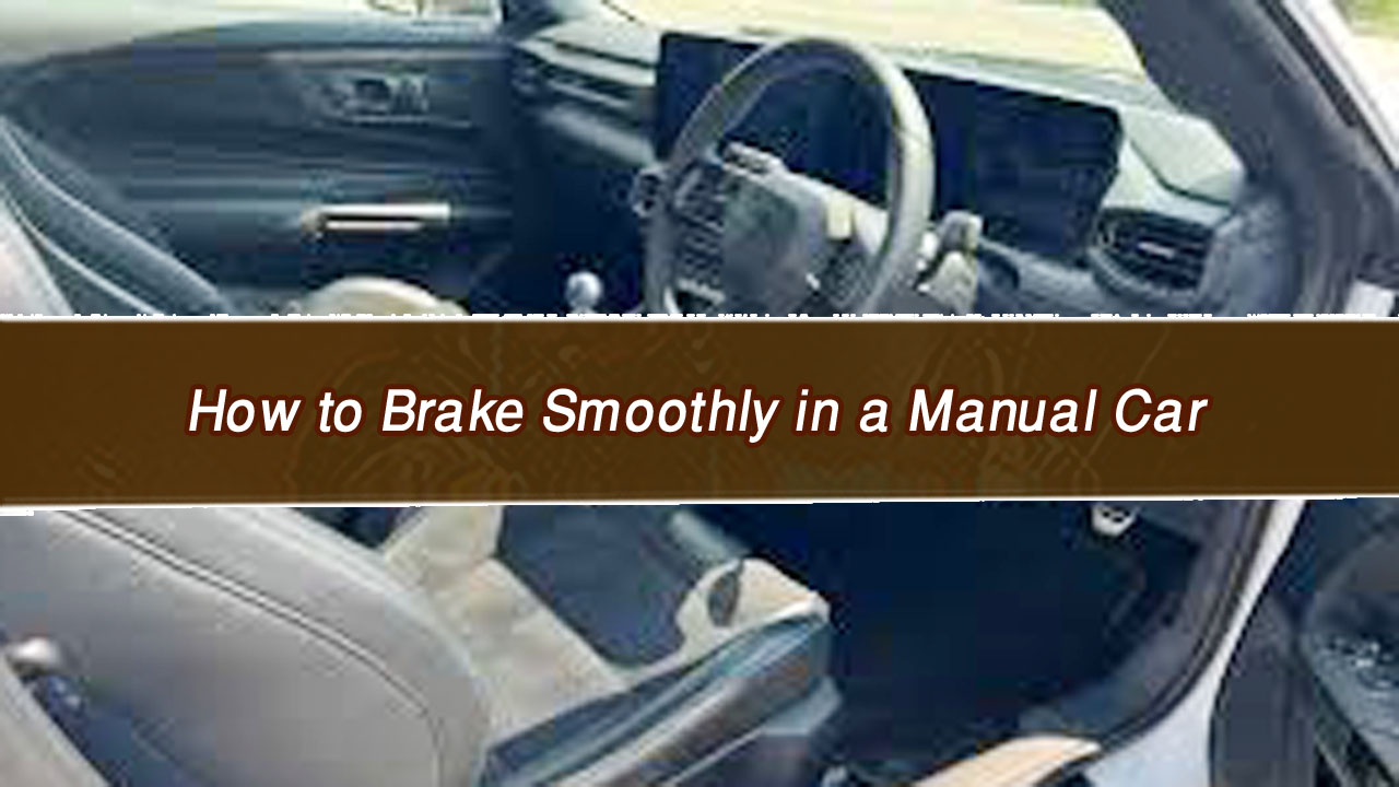How to Brake Smoothly in a Manual Car