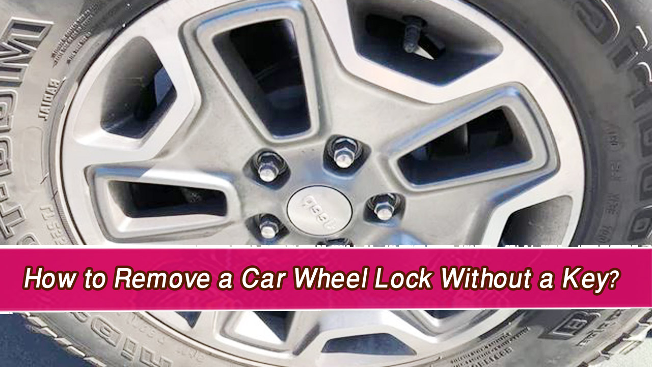 How to Remove a Car Wheel Lock Without a Key?