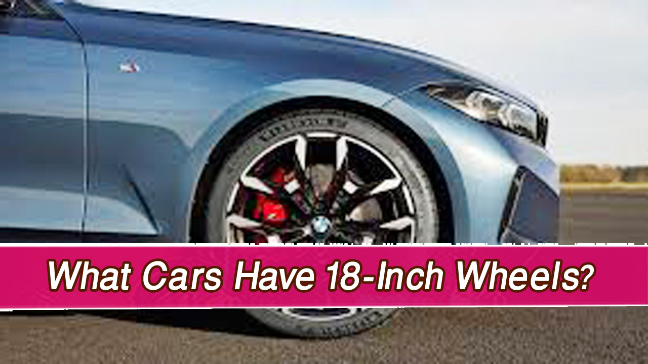 What Cars Have 18-Inch Wheels