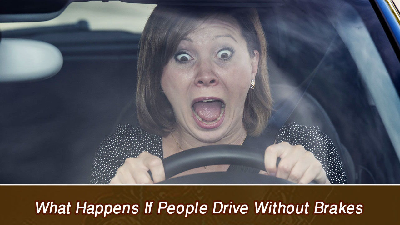 What Happens If People Drive Without Brakes