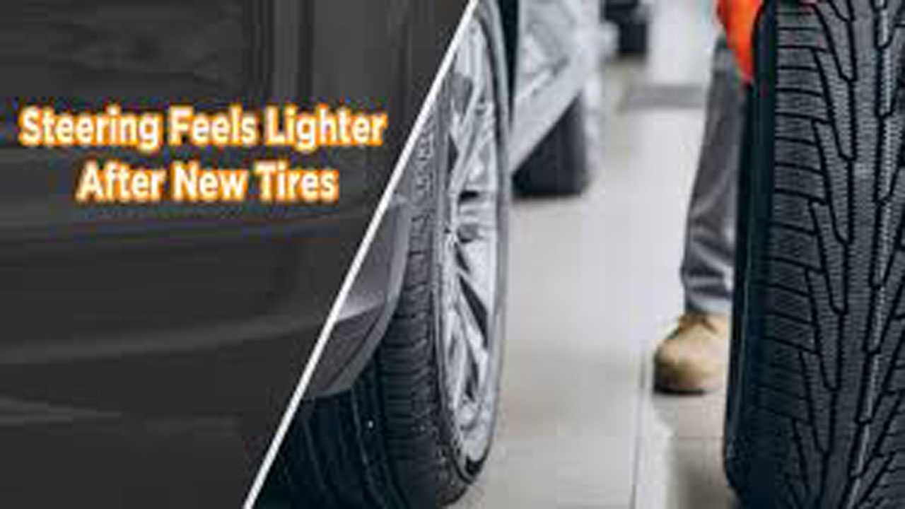 Why Does Steering Feel Lighter with New Tires