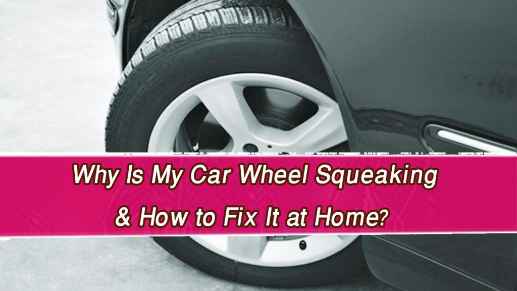 Why-Is-My-Car-Wheel-Squeaking.jpg