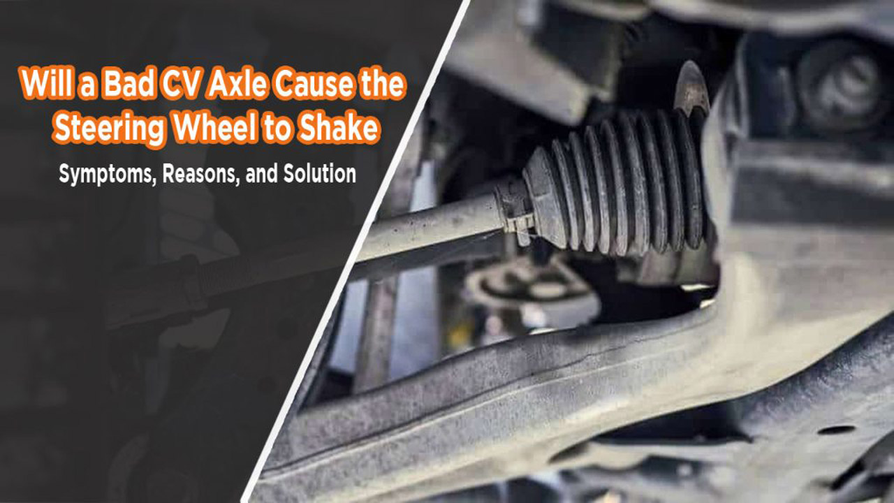 Will a Bad CV Axle Cause the Steering Wheel to Shake